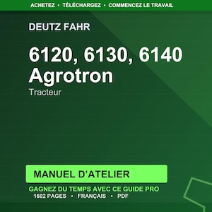 Puede incluir: Un fondo verde con texto blanco. El texto dice "DEUTZ FAHR" y "6120, 6130, 6140 Agrotron Tracteur." Debajo hay un rect&aacute;ngulo verde con el texto "MANUEL D'ATELIER." Tambi&eacute;n es visible el texto "GAGNEZ DU TEMPS AVEC CE GUIDE PRO 1602 PAGES &bull; FRAN&Ccedil;AIS &bull; PDF".