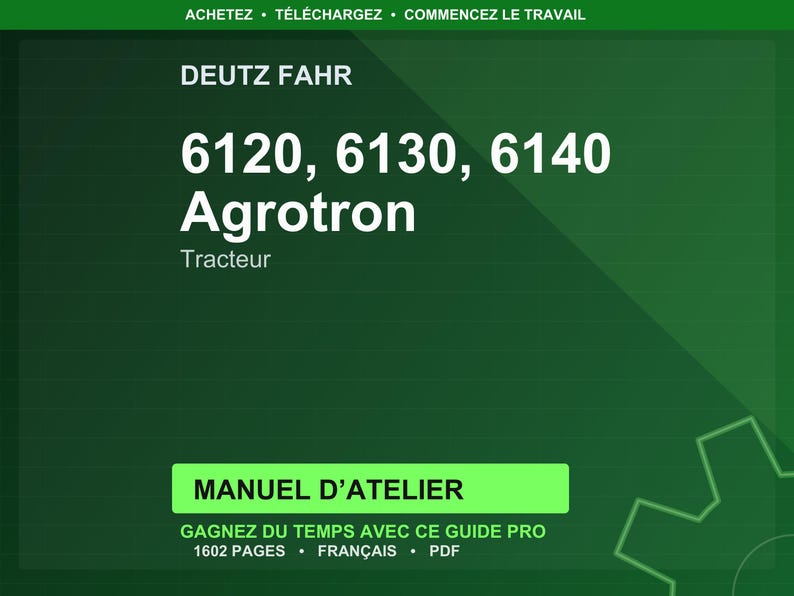 Puede incluir: Un fondo verde con texto blanco. El texto dice "DEUTZ FAHR" y "6120, 6130, 6140 Agrotron Tracteur." Debajo hay un rect&aacute;ngulo verde con el texto "MANUEL D'ATELIER." Tambi&eacute;n es visible el texto "GAGNEZ DU TEMPS AVEC CE GUIDE PRO 1602 PAGES &bull; FRAN&Ccedil;AIS &bull; PDF".