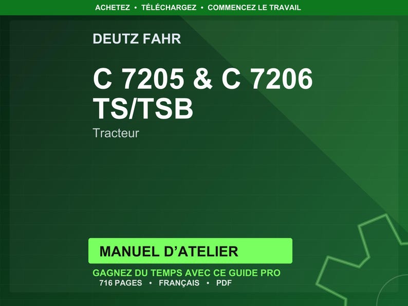 Pu&ograve; includere: Sfondo verde con testo bianco. Il testo recita "DEUTZ FAHR C 7205 & C 7206 TS/TSB Tracteur." Sotto, un rettangolo verde indica "MANUEL D'ATELIER." Il testo aggiuntivo include "GAGNEZ DU TEMPS AVEC CE GUIDE PRO 716 PAGES FRAN&Ccedil;AIS PDF."