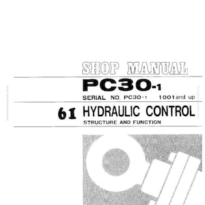 May include: Shop manual for PC30-1, featuring "61 Hydraulic Control: Structure and Function." The cover includes a diagram and the serial number PC30-1, 1001 and up. The manual is in black and white.