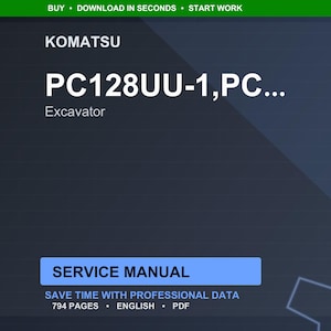 May include: A digital service manual for a Komatsu PC128UU-1 excavator. The image features the Komatsu logo, the model number, and the word "Excavator." The manual is labeled "Service Manual" and includes 794 pages of professional data.