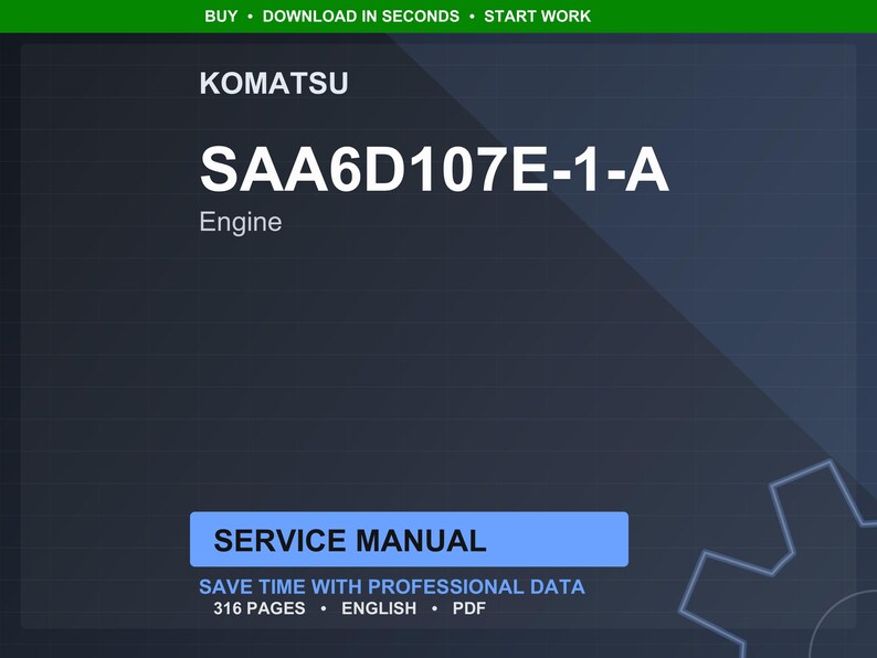 May include: A digital image featuring the Komatsu logo and the text "SAA6D107E-1-A Engine." Below, a blue rectangle reads "SERVICE MANUAL." Additional text includes "SAVE TIME WITH PROFESSIONAL DATA," "316 PAGES," "ENGLISH," and "PDF."