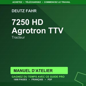 May include: A green graphic with the text "DEUTZ FAHR 7250 HD Agrotron TTV Tracteur." Below is a green rectangle with the text "MANUEL D'ATELIER." Below that is the text "GAGNEZ DU TEMPS AVEC CE GUIDE PRO 1898 PAGES &bull; FRAN&Ccedil;AIS &bull; PDF."