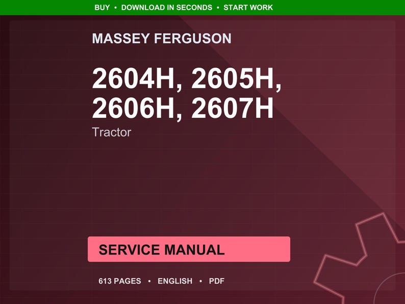 May include: A maroon-colored graphic with the text "MASSEY FERGUSON" and tractor model numbers 2604H, 2605H, 2606H, and 2607H. Below, it reads "Tractor" and "SERVICE MANUAL". The bottom of the image states "613 PAGES &bull; ENGLISH &bull; PDF".