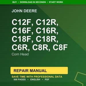 May include: A green background with the John Deere logo and the text "C12F, C12R, C16F, C16R, C18F, C18R, C6R, C8R, C8F Corn Head". A yellow rectangle reads "REPAIR MANUAL" with text below it that says "SAVE TIME WITH PROFESSIONAL DATA 508 PAGES ENGLISH PDF".