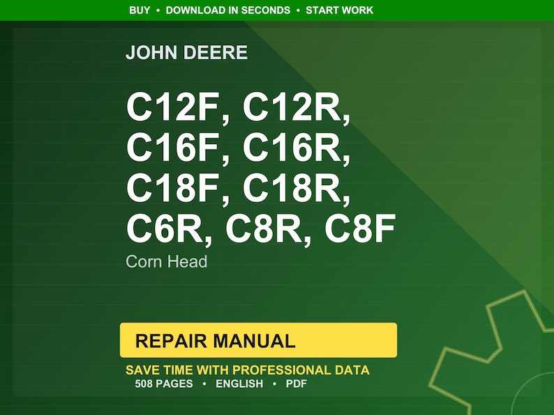 May include: A green background with the John Deere logo and the text "C12F, C12R, C16F, C16R, C18F, C18R, C6R, C8R, C8F Corn Head". A yellow rectangle reads "REPAIR MANUAL" with text below it that says "SAVE TIME WITH PROFESSIONAL DATA 508 PAGES ENGLISH PDF".
