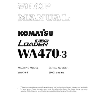 Puede incluir: Un manual de taller blanco con el texto "SHOP MANUAL" en la parte superior. Debajo est&aacute; el logotipo de Komatsu y "avance LOADER WA470-3". El modelo de m&aacute;quina es WA470-3 y el n&uacute;mero de serie es 50001 y superior.