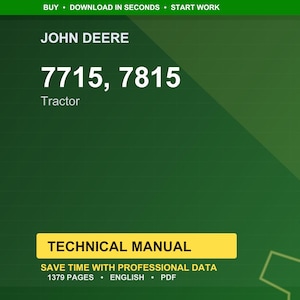 May include: A green background with the John Deere logo and the text "7715, 7815 Tractor." Below is a yellow rectangle with the words "TECHNICAL MANUAL." The text "SAVE TIME WITH PROFESSIONAL DATA" is below the rectangle.
