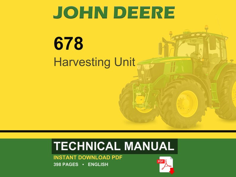 May include: A John Deere 678 Harvesting Unit is featured in this image. The tractor is green and yellow, with large tires. The text "TECHNICAL MANUAL" is displayed at the bottom, along with "INSTANT DOWNLOAD PDF" and "398 PAGES &bull; ENGLISH".