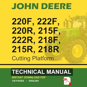 May include: A yellow and green image with the text "JOHN DEERE" at the top. Below the text are the model numbers: 220F, 222F, 220R, 215F, 222R, 218F, 215R, and 218R. The words "Cutting Platform" are below the model numbers. A green tractor is on the right. The bottom of the image says "TECHNICAL MANUAL".