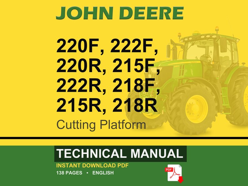 May include: A yellow and green image with the text "JOHN DEERE" at the top. Below the text are the model numbers: 220F, 222F, 220R, 215F, 222R, 218F, 215R, and 218R. The words "Cutting Platform" are below the model numbers. A green tractor is on the right. The bottom of the image says "TECHNICAL MANUAL".