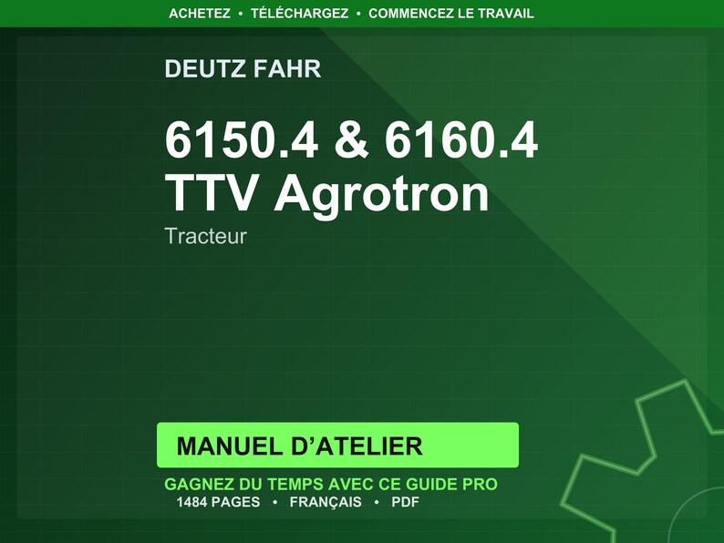May include: A dark green graphic with white text. The text reads "DEUTZ FAHR" at the top, followed by "6150.4 & 6160.4 TTV Agrotron" and "Tracteur". Below is a green rectangle with "MANUEL D'ATELIER" and other text.