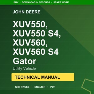May include: A green background features the John Deere logo and text for Gator Utility Vehicle models XUV550, XUV550 S4, XUV560, and XUV560 S4. A yellow rectangle highlights "TECHNICAL MANUAL". The manual is 1227 pages and in English.