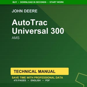 May include: A green background with the John Deere logo and the words "AutoTrac Universal 300 AMS" in white. Below is a yellow rectangle with the words "TECHNICAL MANUAL". The text "SAVE TIME WITH PROFESSIONAL DATA" and "470 PAGES &bull; ENGLISH &bull; PDF" are also visible.