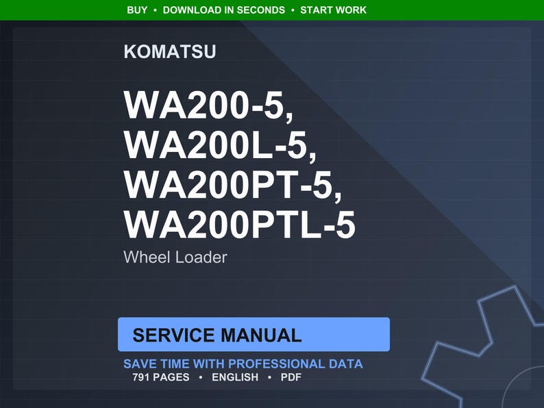 May include: A digital service manual for Komatsu WA200-5, WA200L-5, WA200PT-5, and WA200PTL-5 wheel loaders. The manual includes 791 pages of professional data in English and PDF format. The image has a dark blue background with white text.