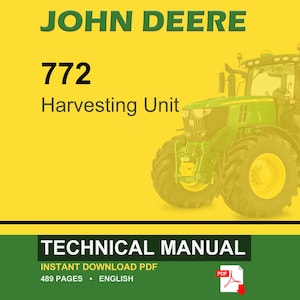May include: A John Deere 772 Harvesting Unit technical manual in PDF format. The image features a green and yellow tractor on a yellow background with the text "JOHN DEERE 772 Harvesting Unit". The manual is 489 pages and available for instant download.