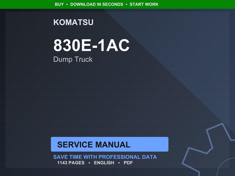 May include: A digital service manual for a Komatsu 830E-1AC Dump Truck. The cover is dark blue with white text, including "KOMATSU", "830E-1AC", and "Dump Truck". The manual is 1143 pages and in English.