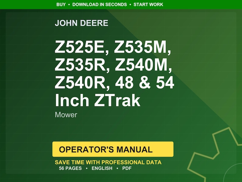 May include: A green background features the John Deere logo and text for Z525E, Z535M, Z535R, Z540M, Z540R, 48 & 54 Inch ZTrak Mower. The image includes the words "Operator's Manual" and "Save time with professional data".