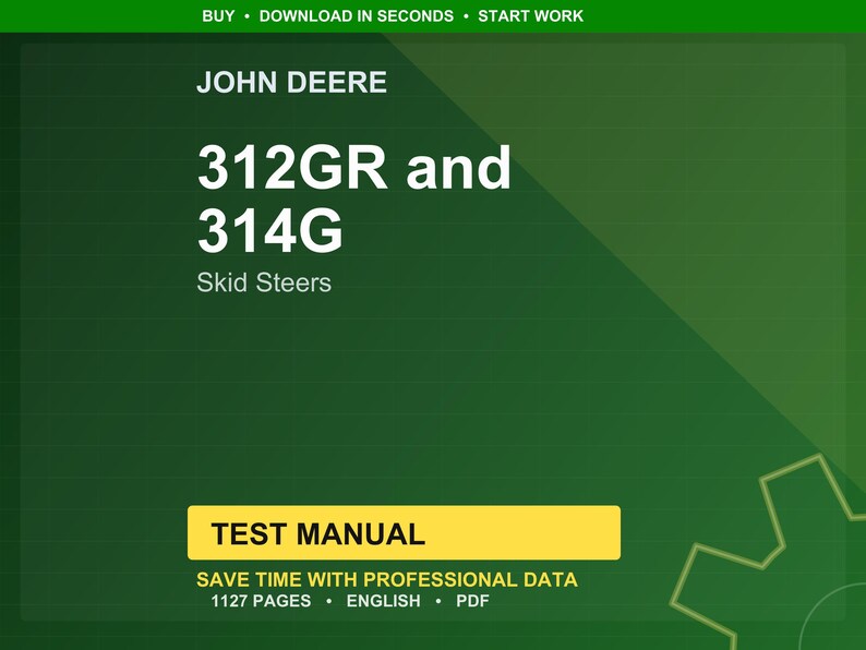 May include: A green and yellow graphic with the text "JOHN DEERE" at the top. Below, it reads "312GR and 314G Skid Steers." A yellow rectangle at the bottom says "TEST MANUAL." The text "SAVE TIME WITH PROFESSIONAL DATA" is also visible.