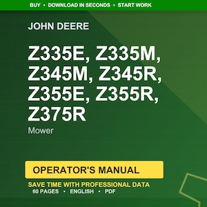 May include: A green graphic with the John Deere logo and mower model numbers: Z335E, Z335M, Z345M, Z345R, Z355E, Z355R, and Z375R. The text "Operator's Manual" is displayed on a yellow banner, with details about the manual's content and format.