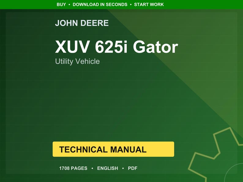 May include: A digital technical manual for the John Deere XUV 625i Gator utility vehicle. The title is in white, bold font against a dark green background. The manual is 1708 pages and available in English as a PDF. The words "BUY", "DOWNLOAD IN SECONDS", and "START WORK" are at the top.