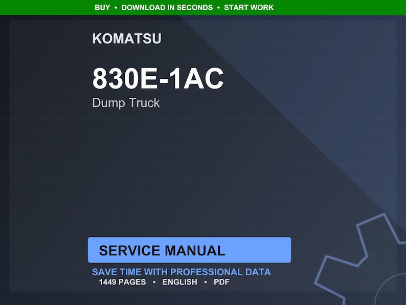 May include: A digital image of a Komatsu 830E-1AC Dump Truck service manual. The text includes "Service Manual", "Save time with professional data", and "1449 pages". The background is dark blue with a green header.