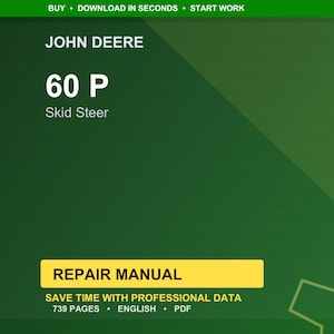 May include: A green and yellow repair manual cover for a John Deere 60 P Skid Steer. The cover includes the text "REPAIR MANUAL" and "SAVE TIME WITH PROFESSIONAL DATA". The manual is 739 pages and in English.