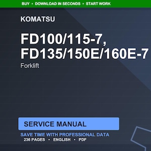 May include: A dark blue digital document with the text "KOMATSU FD100/115-7, FD135/150E/160E-7 Forklift SERVICE MANUAL". The document states "SAVE TIME WITH PROFESSIONAL DATA" and has 236 pages. The document is in English and is a PDF.