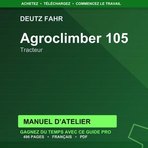 May include: A green background with the text "DEUTZ FAHR" and "Agroclimber 105 Tracteur." Below, a green rectangle reads "MANUEL D'ATELIER." The text "GAGNEZ DU TEMPS AVEC CE GUIDE PRO" is also visible, along with "496 PAGES &bull; FRAN&Ccedil;AIS &bull; PDF."
