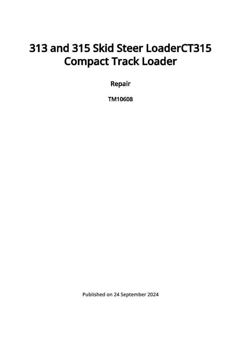 May include: White document with black text: "313 and 315 Skid Steer Loader CT315 Compact Track Loader", "Repair", and "TM10608". The document was published on September 24, 2024.