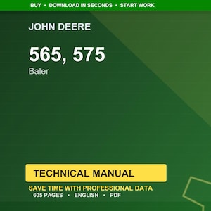 May include: A green background with the John Deere logo and the text "565, 575 Baler." Below is a yellow rectangle with the words "TECHNICAL MANUAL." The manual has 605 pages and is in English.