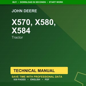May include: A digital technical manual for John Deere tractors, models X570, X580, and X584. The cover is green with white text, including "TECHNICAL MANUAL" in a yellow box. The manual contains 939 pages and is in English.