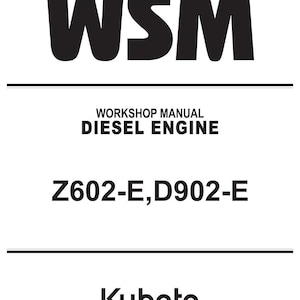 May include: A white background with black text that reads "WSM", "WORKSHOP MANUAL DIESEL ENGINE", and "Z602-E,D902-E". The Kubota logo is at the bottom.