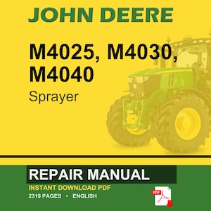 May include: A John Deere repair manual cover featuring a green tractor on a yellow background. The text includes "JOHN DEERE", "M4025, M4030, M4040 Sprayer", and "REPAIR MANUAL". The manual is an instant download PDF with 2319 pages.