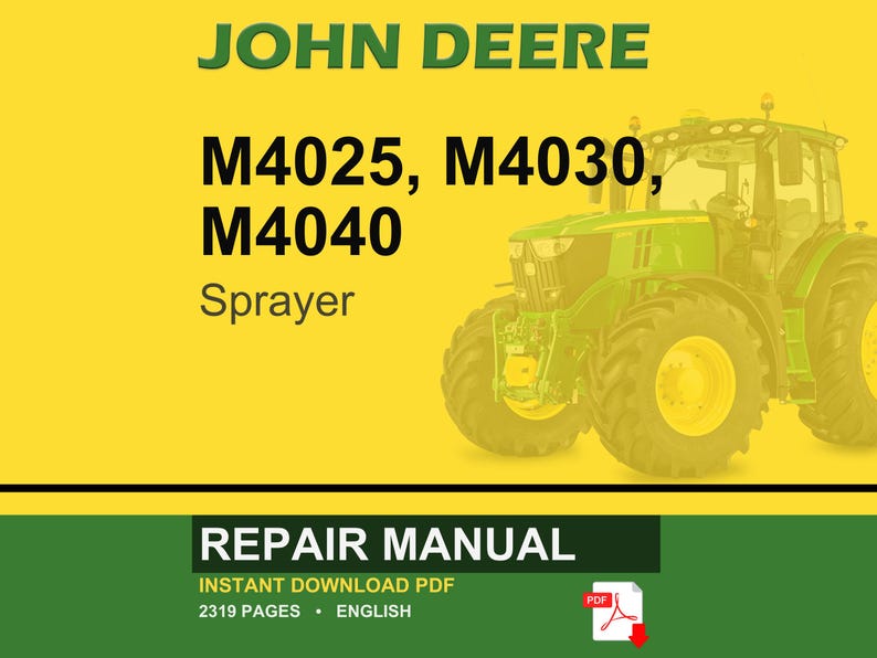 May include: A John Deere repair manual cover featuring a green tractor on a yellow background. The text includes "JOHN DEERE", "M4025, M4030, M4040 Sprayer", and "REPAIR MANUAL". The manual is an instant download PDF with 2319 pages.