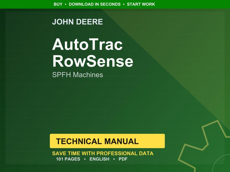 May include: A green background features the John Deere logo and the words "AutoTrac RowSense SPFH Machines." Below, a yellow rectangle reads "TECHNICAL MANUAL." The text "SAVE TIME WITH PROFESSIONAL DATA" and "101 PAGES &bull; ENGLISH &bull; PDF" are also visible.