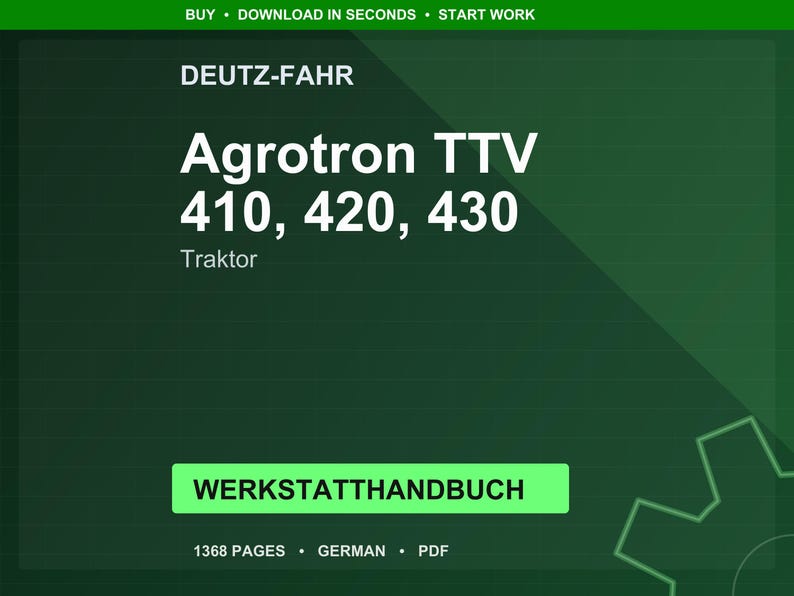 K&ouml;nnte beinhalten: Dunkelgr&uuml;nes digitales Bild mit dem Text "DEUTZ-FAHR Agrotron TTV 410, 420, 430 Traktor." Ein gr&uuml;nes Rechteck darunter zeigt "WERKSTATTHANDBUCH." Das Bild enth&auml;lt auch den Text "1368 PAGES GERMAN PDF."