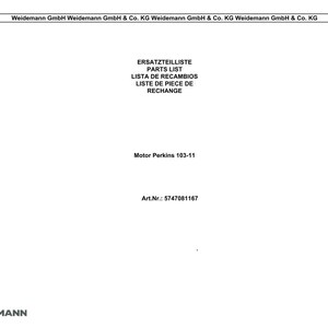 May include: White document with the Weidemann GmbH logo and text in multiple languages: Ersatzteilliste, Parts List, Lista de Recambios, Liste de Piece de Rechange. The document also includes "Motor Perkins 103-11" and Art.Nr.: 5747081167.