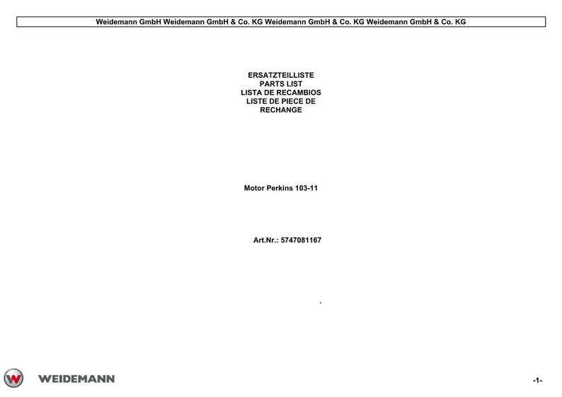 May include: White document with the Weidemann GmbH logo and text in multiple languages: Ersatzteilliste, Parts List, Lista de Recambios, Liste de Piece de Rechange. The document also includes "Motor Perkins 103-11" and Art.Nr.: 5747081167.