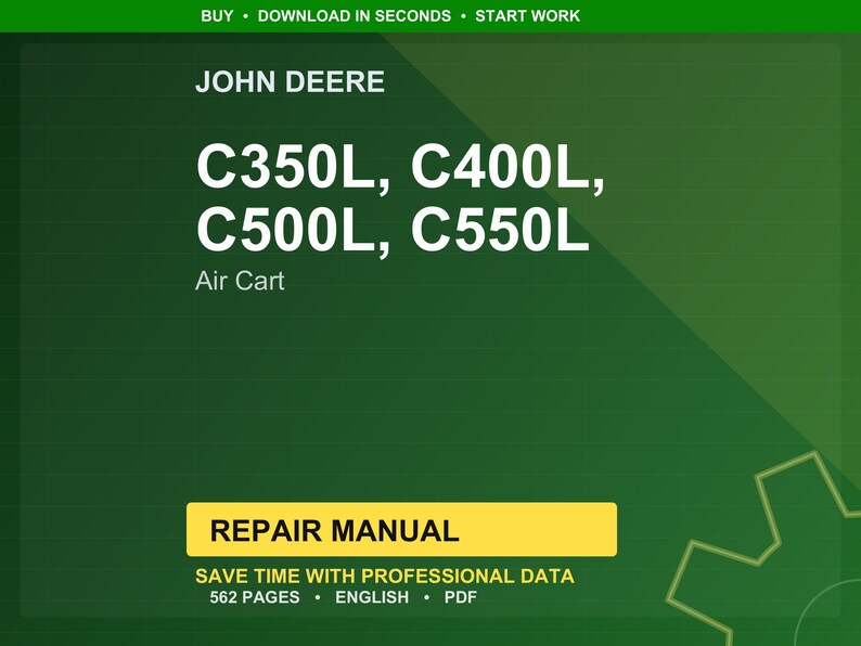 Peut inclure: Fond vert avec le texte &laquo; JOHN DEERE &raquo; en haut. En dessous, le texte indique &laquo; C350L, C400L, C500L, C550L Air Cart &raquo;. Un rectangle jaune indique &laquo; REPAIR MANUAL &raquo;. Le texte du bas dit &laquo; SAVE TIME WITH PROFESSIONAL DATA 562 PAGES ENGLISH PDF &raquo;.