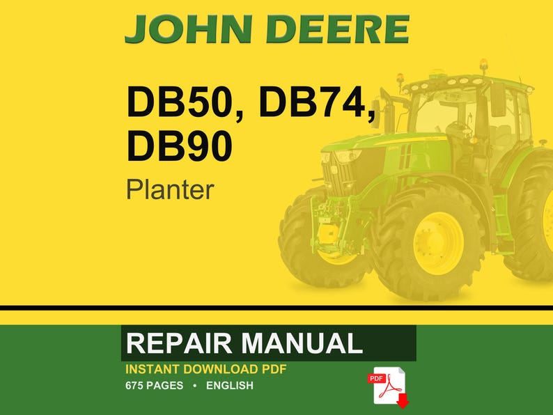 May include: A John Deere repair manual cover with a green tractor on a yellow background. Text includes "JOHN DEERE" above "DB50, DB74, DB90 Planter." Below is "REPAIR MANUAL" and "INSTANT DOWNLOAD PDF, 675 PAGES, ENGLISH."