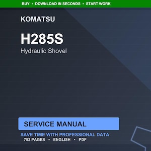 May include: A digital service manual for a Komatsu H285S Hydraulic Shovel. The cover is dark blue with white text that reads "SERVICE MANUAL" and "SAVE TIME WITH PROFESSIONAL DATA". The manual is 752 pages and in English.