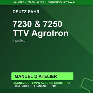 May include: A dark green graphic with white text. The text reads "DEUTZ FAHR" at the top, followed by "7230 & 7250 TTV Agrotron" and "Tracteur". Below is a green rectangle with "MANUEL D'ATELIER" and other text.