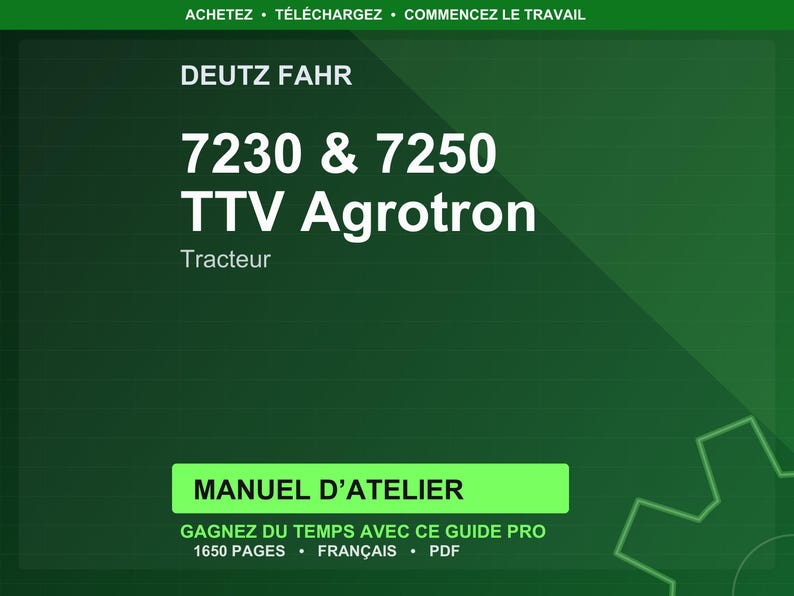 May include: A dark green graphic with white text. The text reads "DEUTZ FAHR" at the top, followed by "7230 & 7250 TTV Agrotron" and "Tracteur". Below is a green rectangle with "MANUEL D'ATELIER" and other text.