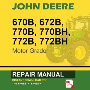 May include: A digital repair manual for John Deere 670B, 672B, 770B, 770BH, 772B, and 772BH motor graders. The yellow and green cover features the text John Deere, the model numbers, Motor Grader, REPAIR MANUAL, and INSTANT DOWNLOAD PDF.
