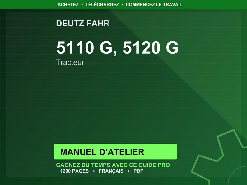 May include: A dark green graphic with the text "DEUTZ FAHR" and "5110 G, 5120 G" above the word "Tracteur". Below is a green rectangle with the words "MANUEL D'ATELIER". The text "GAGNEZ DU TEMPS AVEC CE GUIDE PRO" is also visible.