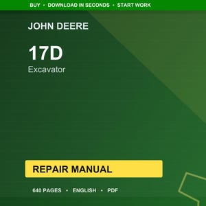 May include: A digital repair manual for a John Deere 17D Excavator. The cover is a gradient of green with the text "JOHN DEERE" at the top, and "17D Excavator" in the center. A yellow rectangle reads "REPAIR MANUAL".