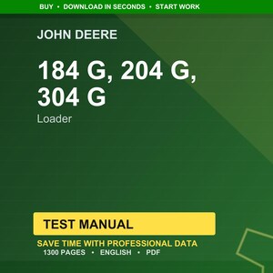 May include: A green background with the John Deere logo and the text "184 G, 204 G, 304 G Loader." A yellow rectangle contains the words "TEST MANUAL." The text "SAVE TIME WITH PROFESSIONAL DATA" and "1300 PAGES &bull; ENGLISH &bull; PDF" are also present.