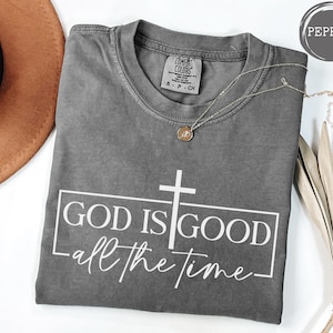 God Is Good All The Time T-Shirt - Comfort Colors Tee, Christian Faith-Based Tshirt, Religious Quote Tee, Sunday Church Apparel, Easter Gift