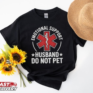 Emotional Support Husband Do Not Pet Funny Dad T-Shirt, Funny Shirts For Husband, Best Husband Shirt, Emotion Shirt, Gifts for Husband